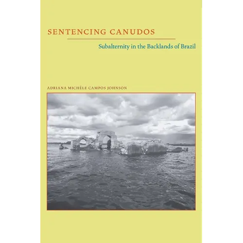 Sentencing Canudos: Subalternity in the Backlands of Brazil - Paperback