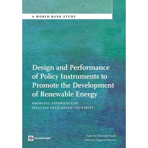 Design and Performance of Policy Instruments to Promote the Development of Renewable Energy: Emerging Experience in Selected Developing Countries - Paperback