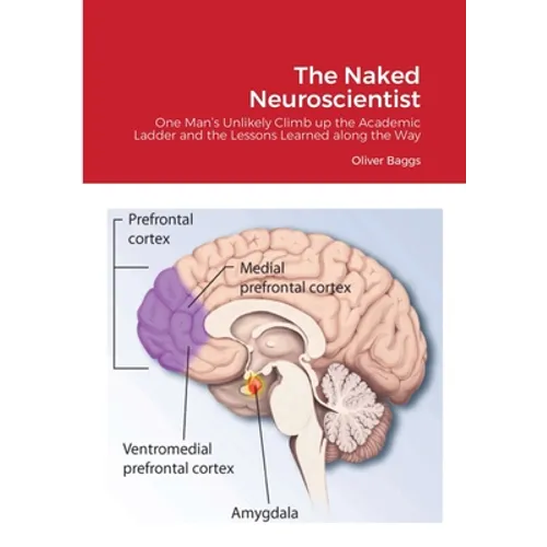 The Naked Neuroscientist: One Man's Unlikely Climb up the Academic Ladder and the Lessons Learned along the Way - Paperback