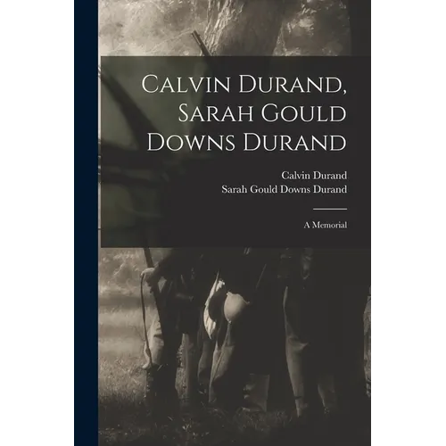Calvin Durand, Sarah Gould Downs Durand: A Memorial - Paperback