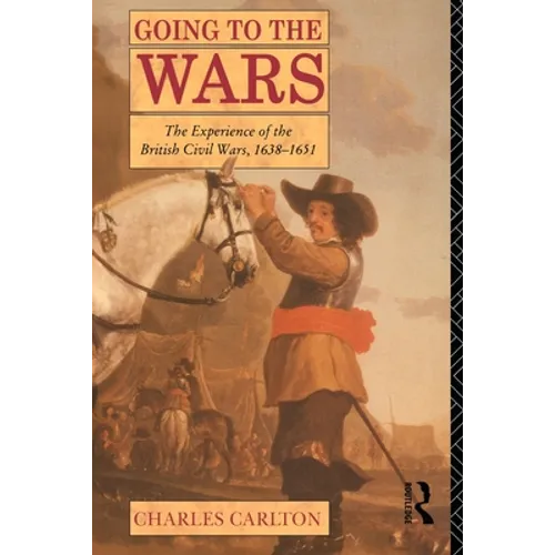Going to the Wars: The Experience of the British Civil Wars 1638-1651 - Paperback