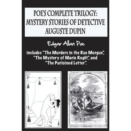 Poe's complete trilogy: mystery stories of detective Auguste Dupin: Includes 