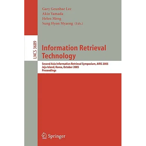 Information Retrieval Technology: Second Asia Information Retrieval Symposium, Airs 2005, Jeju Island, Korea, October 13-15, 2005, Proceedings - Paperback