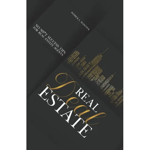 Real Deal Estate: No Sh*t Success Tips for Real Estate Agents - Paperback