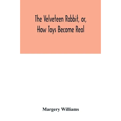 The velveteen rabbit, or, how toys become real - Paperback