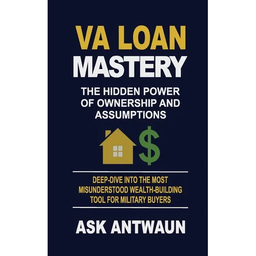VA Loan Mastery: The Hidden Power Of Ownership And Assumptions - Paperback
