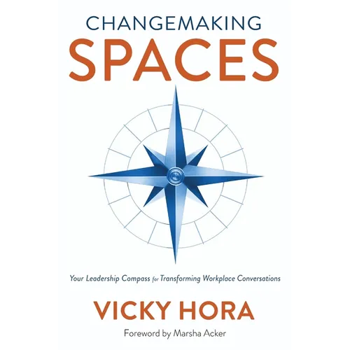 Changemaking SPACES: Your Leadership Compass for Transforming Workplace Conversations - Paperback