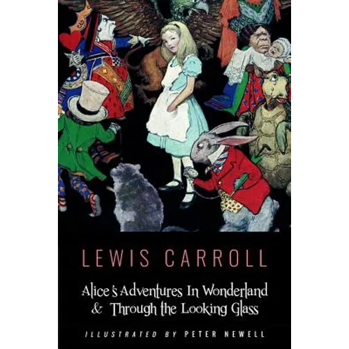 Alice's Adventures In Wonderland & Throught the Looking Glass: Illustrated by Peter Newell - Paperback