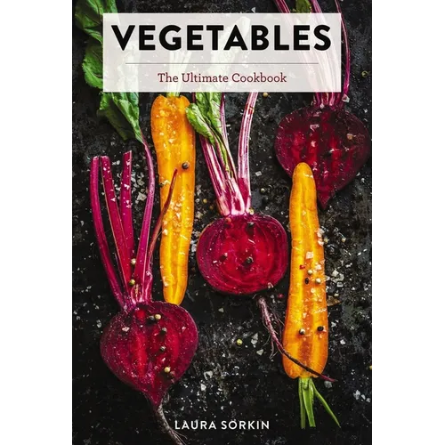 Vegetables: The Ultimate Cookbook Featuring 300+ Delicious Plant-Based Recipes (Natural Foods Cookbook, Vegetable Dishes, Cooking and Gardening Books, - Hardcover