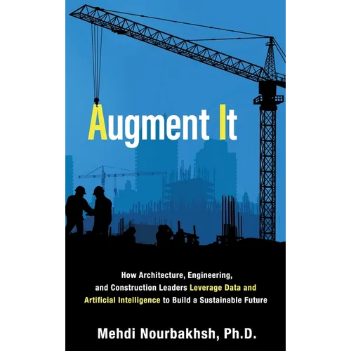 Augment It: How Architecture, Engineering and Construction Leaders Leverage Data and Artificial Intelligence to Build a Sustainable Future - Hardcover