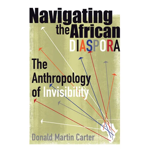 Navigating the African Diaspora: The Anthropology of Invisibility - Paperback