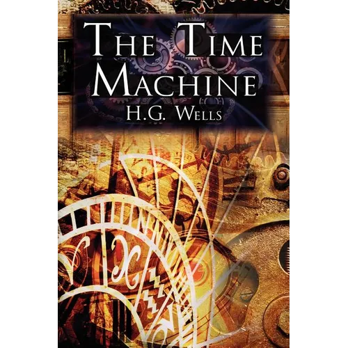 The Time Machine: H.G. Wells' Groundbreaking Time Travel Tale, Classic Science Fiction - Paperback
