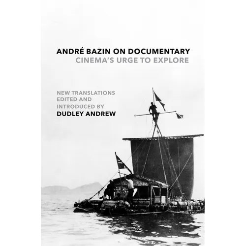 André Bazin on Documentary: Cinema's Urge to Explore - Hardcover