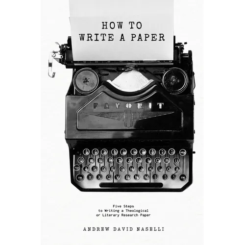 How to Write a Paper: Five Steps to Writing a Theological or Literary Research Paper - Paperback