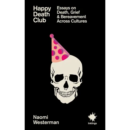 Happy Death Club: Essays on Death, Grief & Bereavement - Paperback