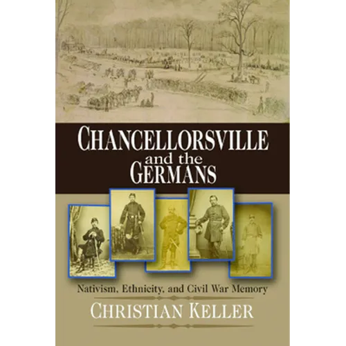 Chancellorsville and the Germans: Nativism, Ethnicity, and Civil War Memory - Paperback