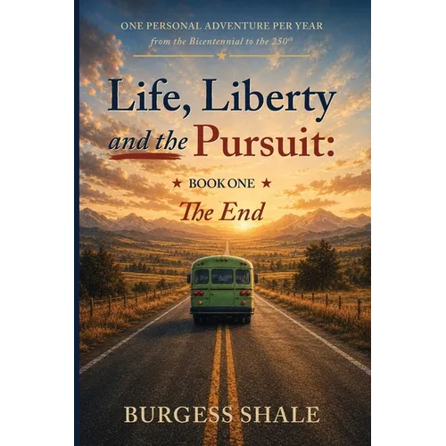 Life, Liberty and the Pursuit: One Personal Adventure per Year from the Bicentennial to the 250th Book One: The End: One Personal Adventure per Year f - Paperback