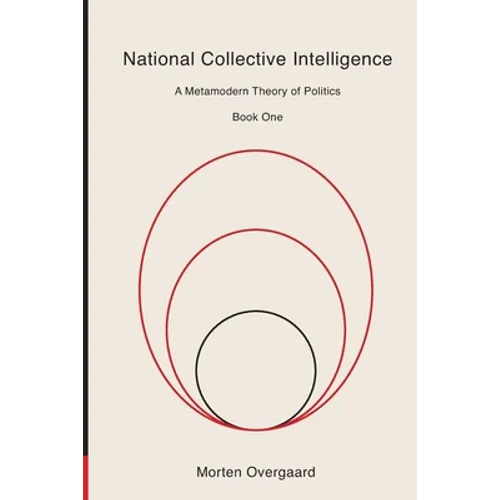 National Collective Intelligence: A Metamodern Theory of Politics - Paperback