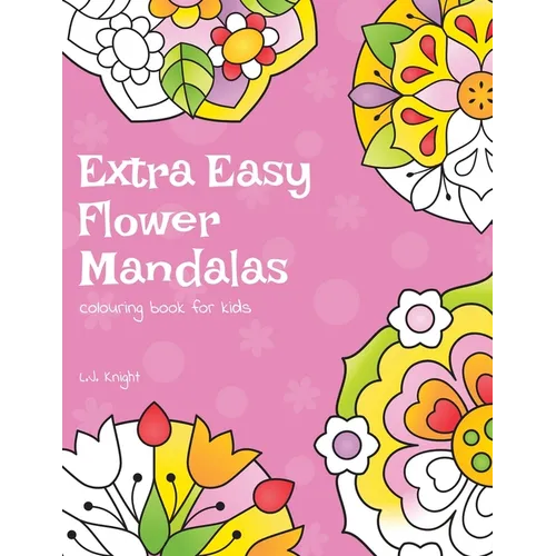 Extra Easy Flower Mandalas Colouring Book For Kids: 40 Simple Floral Mandala Designs - Paperback