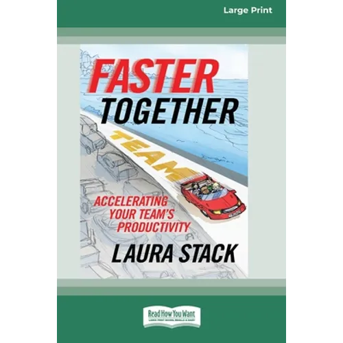 Faster Together: Accelerating Your Team's Productivity [16 Pt Large Print Edition] - Paperback