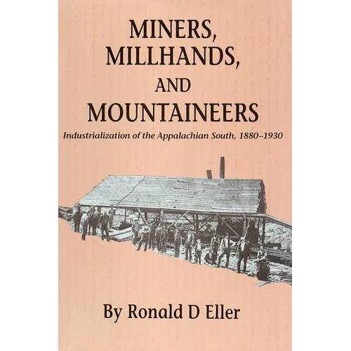 Miners, Millhands, and Mountaineers: Industrialization of the Appalachian South, 1880-1930