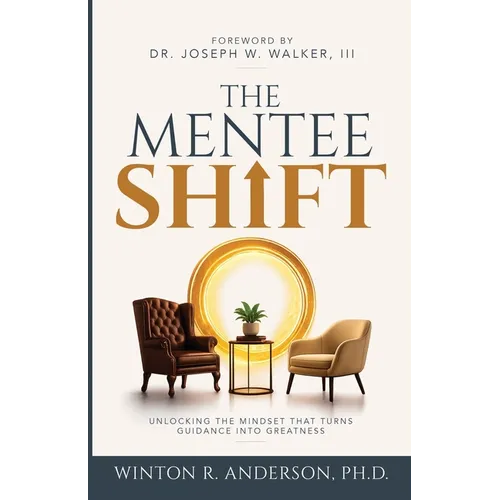 The Mentee Shift: Unlocking the Mindset That Turns Guidance into Greatness - Paperback