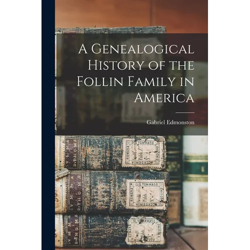 A Genealogical History of the Follin Family in America - Paperback
