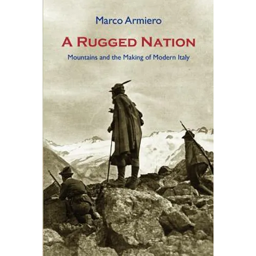 A Rugged Nation: Mountains and the Making of Modern Italy - Paperback