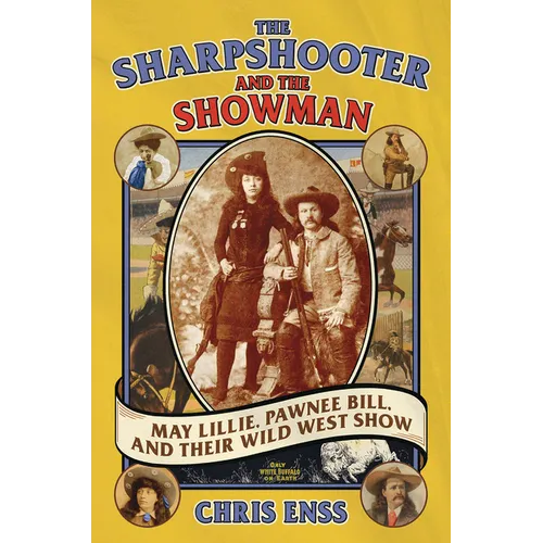 The Sharpshooter and the Showman: May Lillie, Pawnee Bill, and Their Wild West Show - Paperback