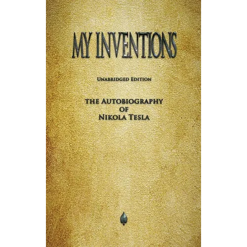 My Inventions: The Autobiography of Nikola Tesla - Hardcover
