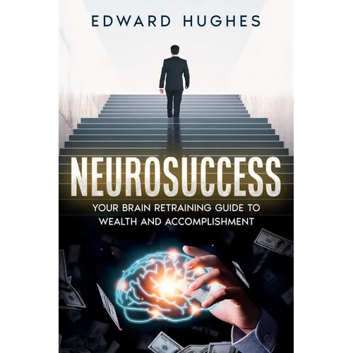 NeuroSuccess: Your Brain Retraining Guide to Wealth and Accomplishment - Paperback