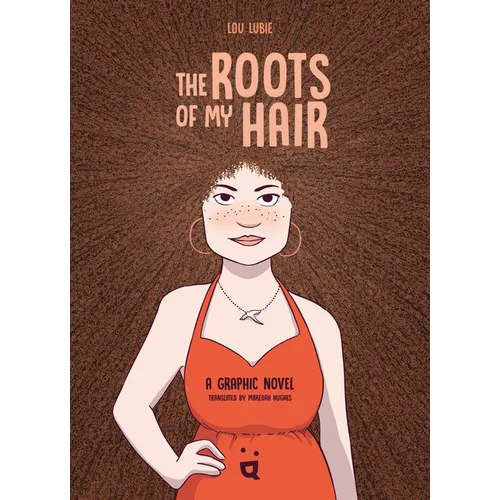 The Roots of My Hair: A Graphic Novel - Hardcover