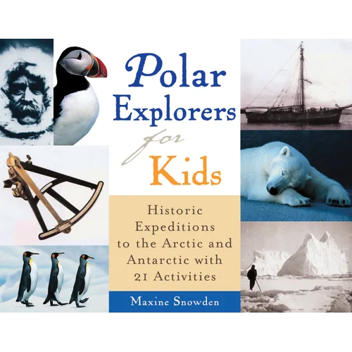Polar Explorers for Kids: Historic Expeditions to the Arctic and Antarctic with 21 Activities Volume 5 - Paperback
