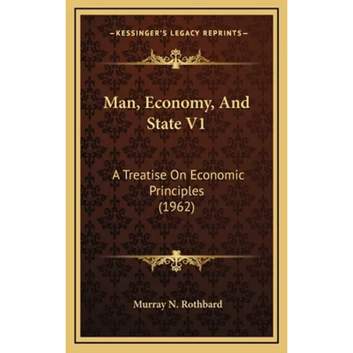 Man, Economy, And State V1: A Treatise On Economic Principles (1962) - Hardcover