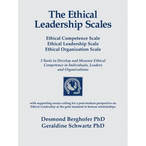 The Ethical Leadership Scales: Ethical Competence Scale Ethical Leadership Scale Ethical Organization Scale 3 Tools to Develop and Measure Ethhical Co - Paperback