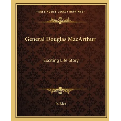General Douglas MacArthur: Exciting Life Story - Paperback