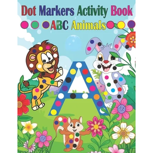 Dot Marker Activity Book ABC Animals: Dot Marker Activity Book ABC Dot Marker Activity Book Animals Dot Marker Activity Book Easy Guided BIG DOTS Dot - Paperback