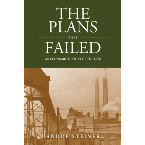 The Plans That Failed: An Economic History of the Gdr
