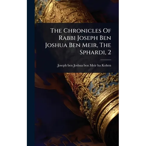 The Chronicles Of Rabbi Joseph Ben Joshua Ben Meir, The Sphardi, 2 - Hardcover