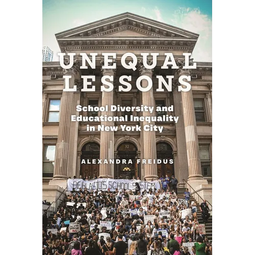 Unequal Lessons: School Diversity and Educational Inequality in New York City - Hardcover