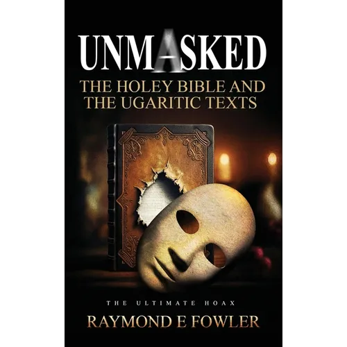 Unmasked: The Holey Bible and The Ugaritic Texts