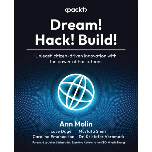 Dream! Hack! Build!: Unleash citizen-driven innovation with the power of hackathons - Paperback