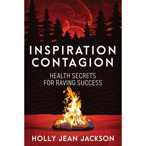 Inspiration Contagion: Health Secrets for Raving Success - Paperback
