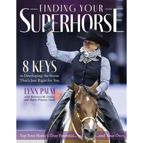 Finding Your Superhorse: 8 Keys to Developing the Horse That's Just Right for You - Paperback