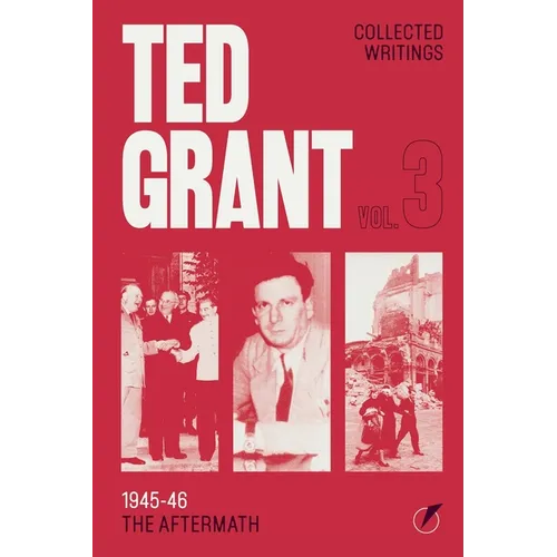 The Writings of Ted Grant, Volume 3: 1945-46: The Aftermath - Paperback