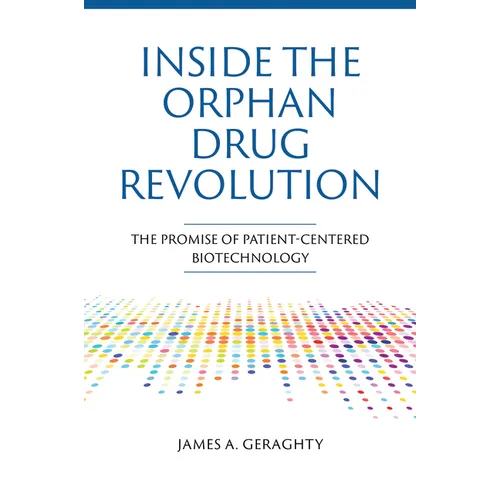 Inside the Orphan Drug Revolution: The Promise of Patient-Centered Biotechnology - Hardcover