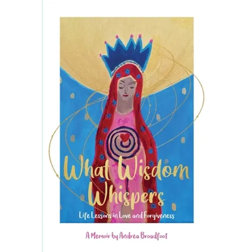 What Wisdom Whispers: Life Lessons in Love and Forgiveness - A Memoir - Paperback