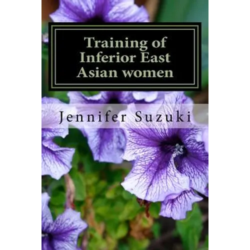 Training of Inferior East Asian women: PART II of Confessions of Submissive East Asian women - Paperback