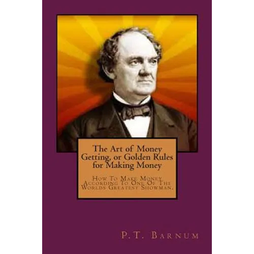 The Art of Money Getting, or Golden Rules for Making Money - Paperback