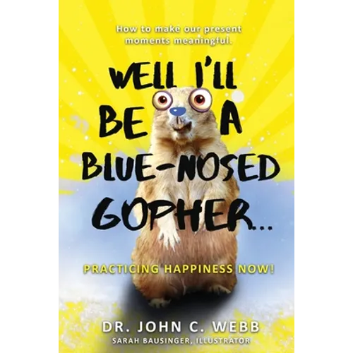 Well I'll Be a Blue-Nosed Gopher...Practicing Happiness Now! - Paperback